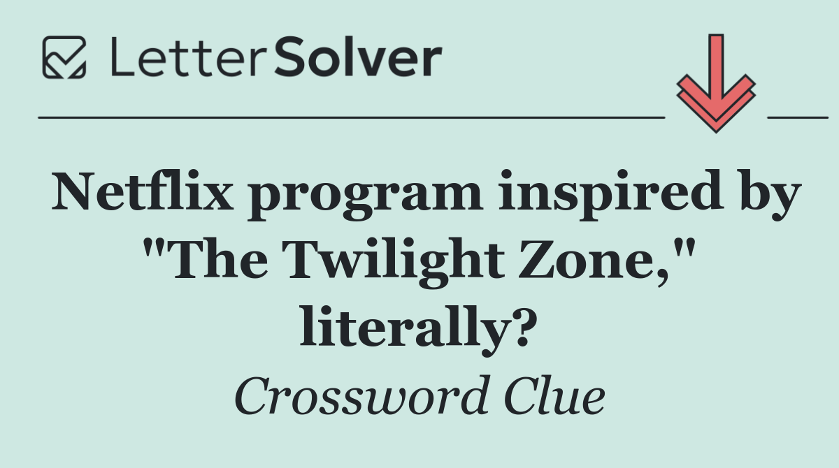 Netflix program inspired by "The Twilight Zone," literally?
