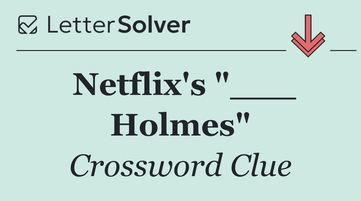 Netflix's "___ Holmes"