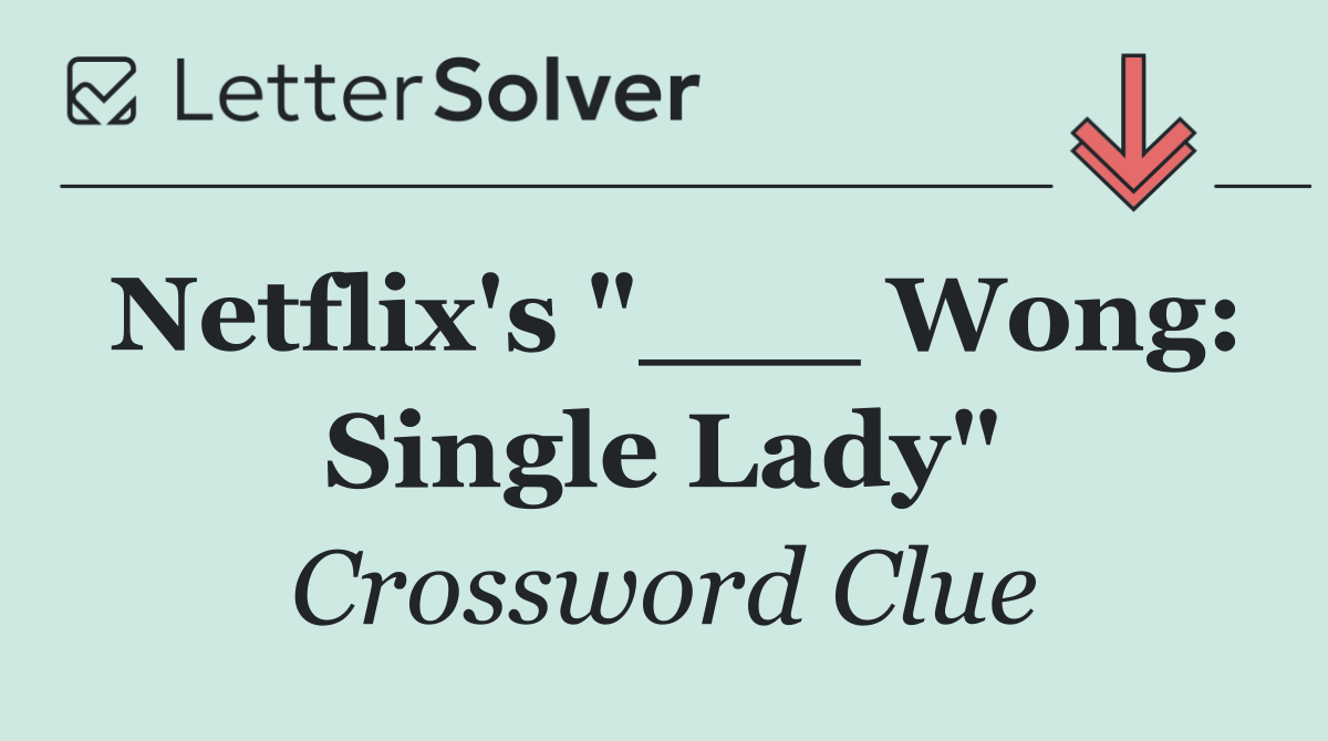 Netflix's "___ Wong: Single Lady"