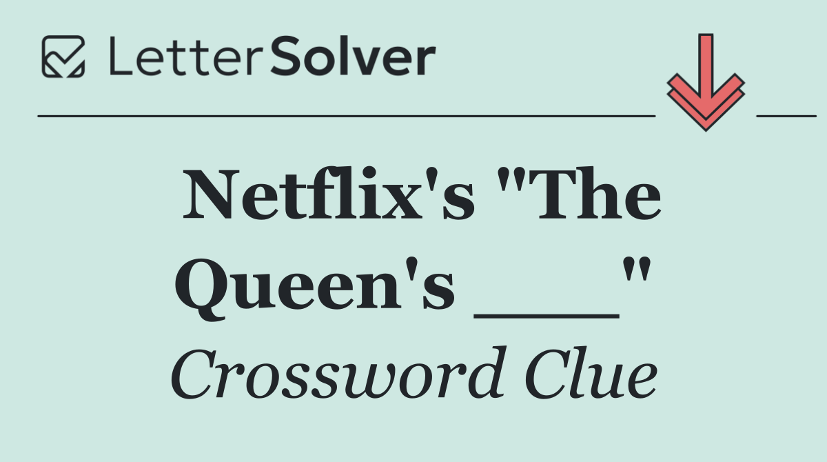 Netflix's "The Queen's ___"