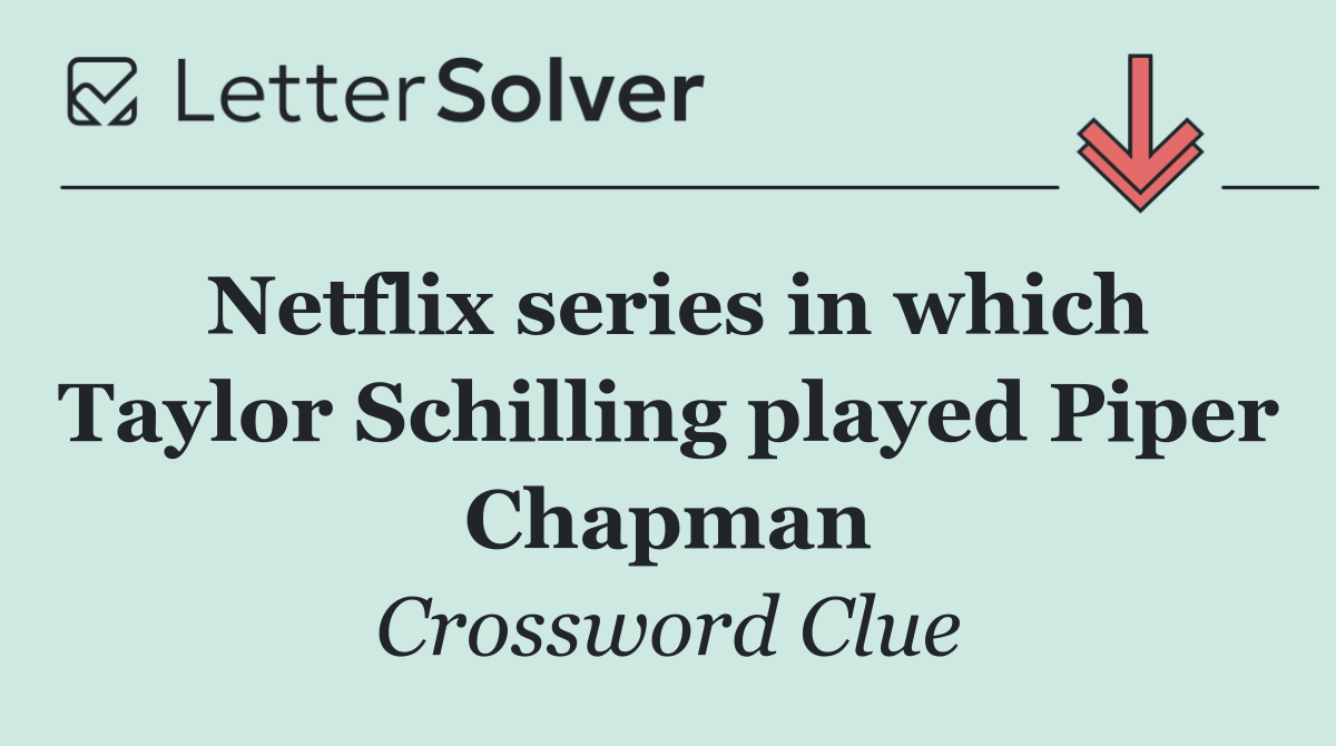 Netflix series in which Taylor Schilling played Piper Chapman
