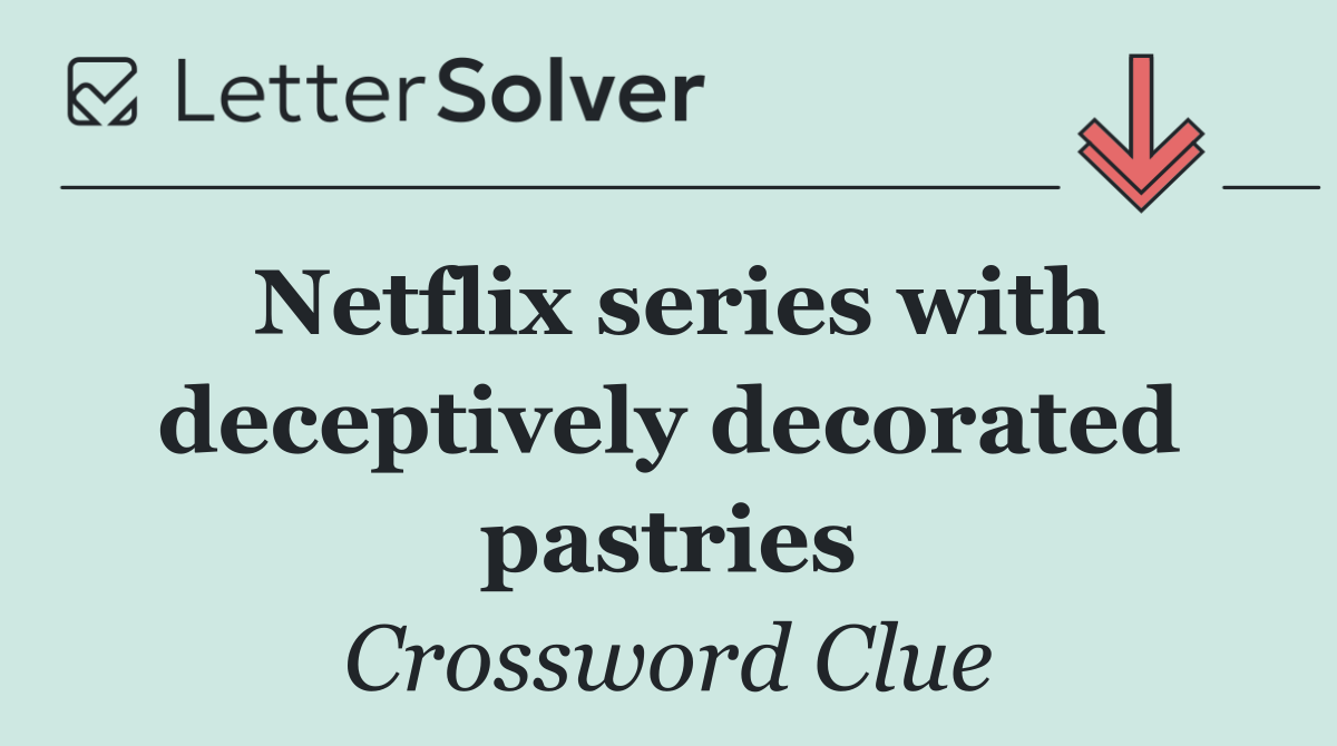 Netflix series with deceptively decorated pastries