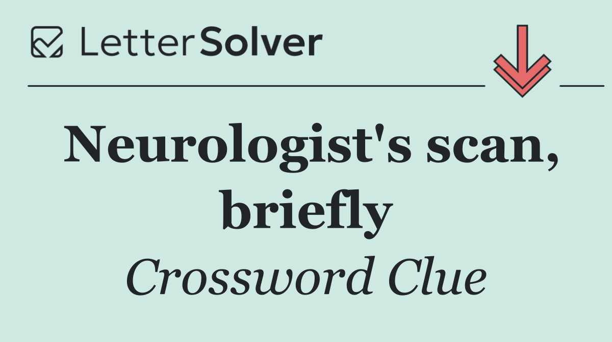 Neurologist's scan, briefly