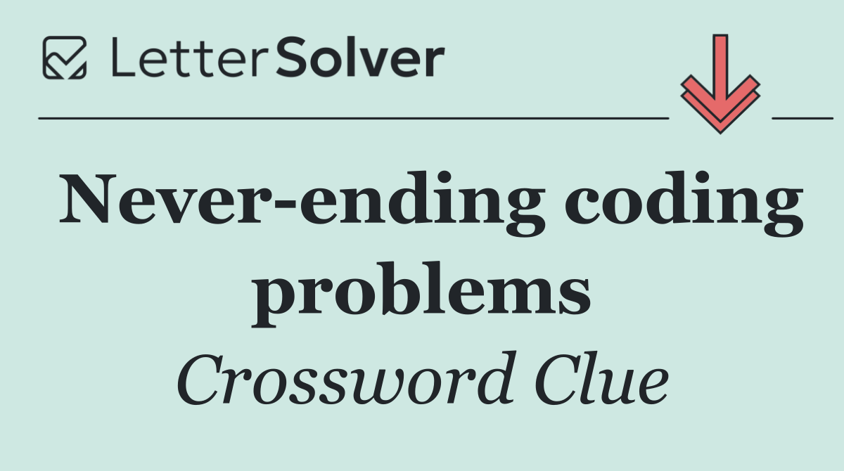 Never ending coding problems