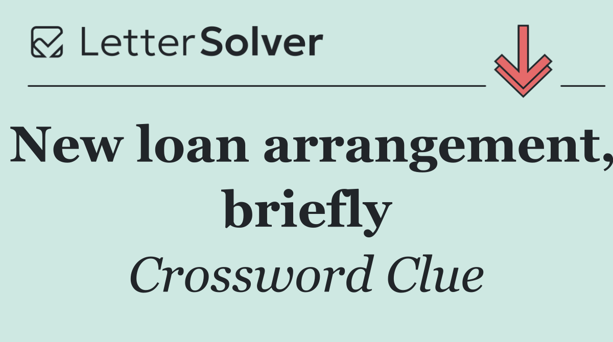 New loan arrangement, briefly