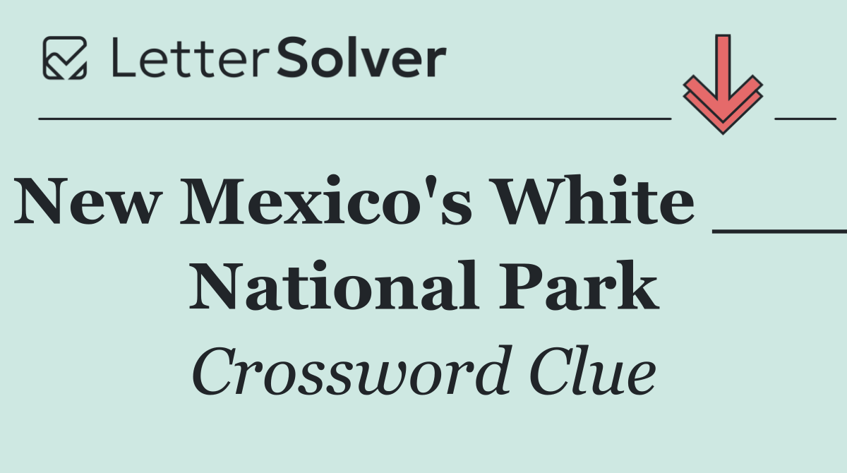 New Mexico's White ___ National Park