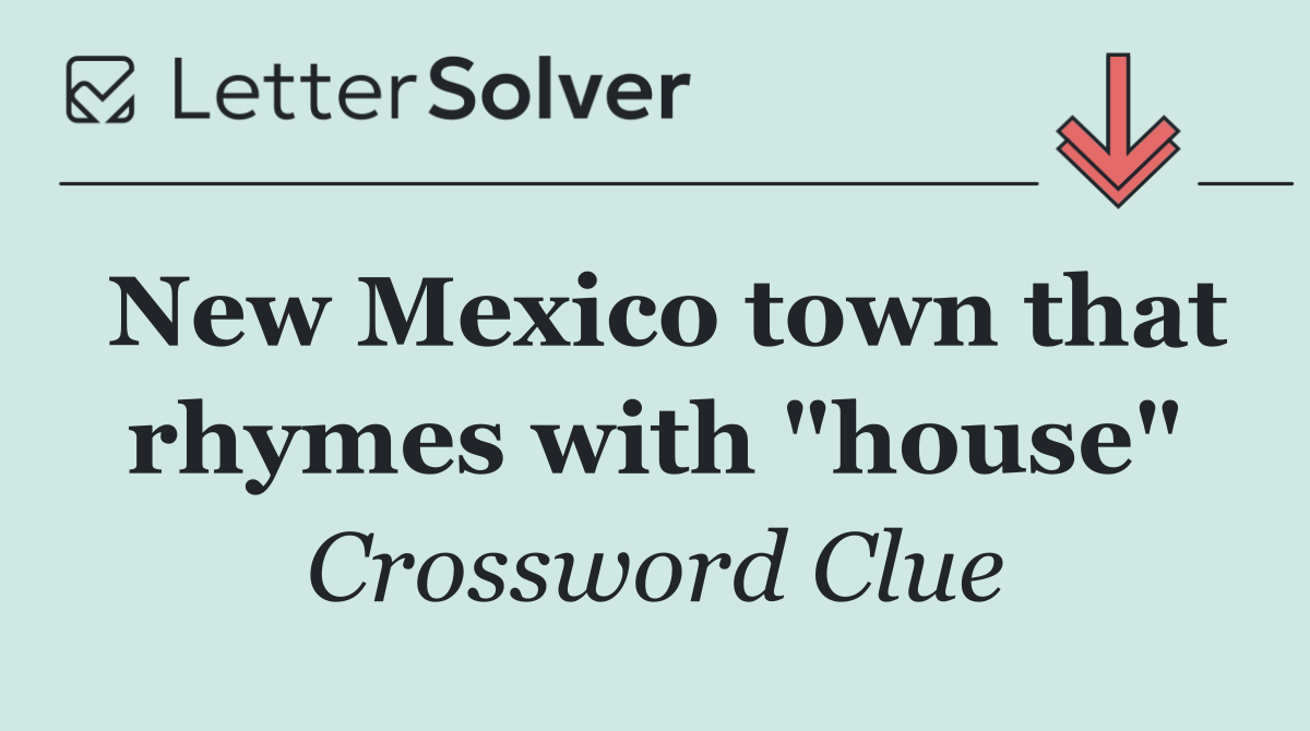 New Mexico town that rhymes with "house"