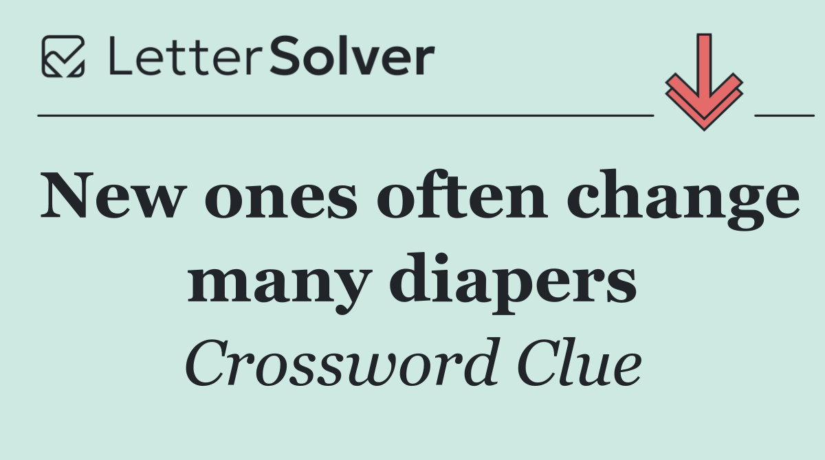 New ones often change many diapers