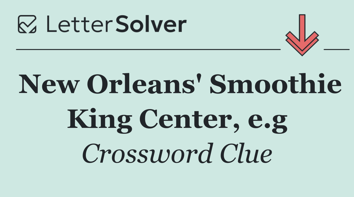 New Orleans' Smoothie King Center, e.g