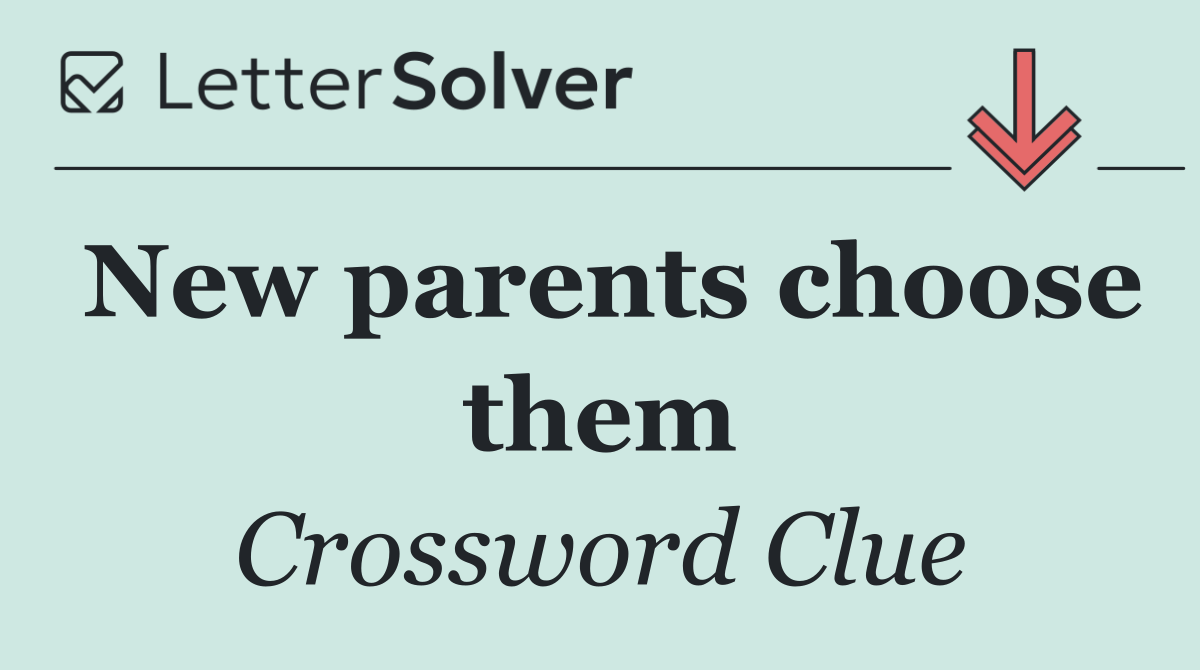 New parents choose them