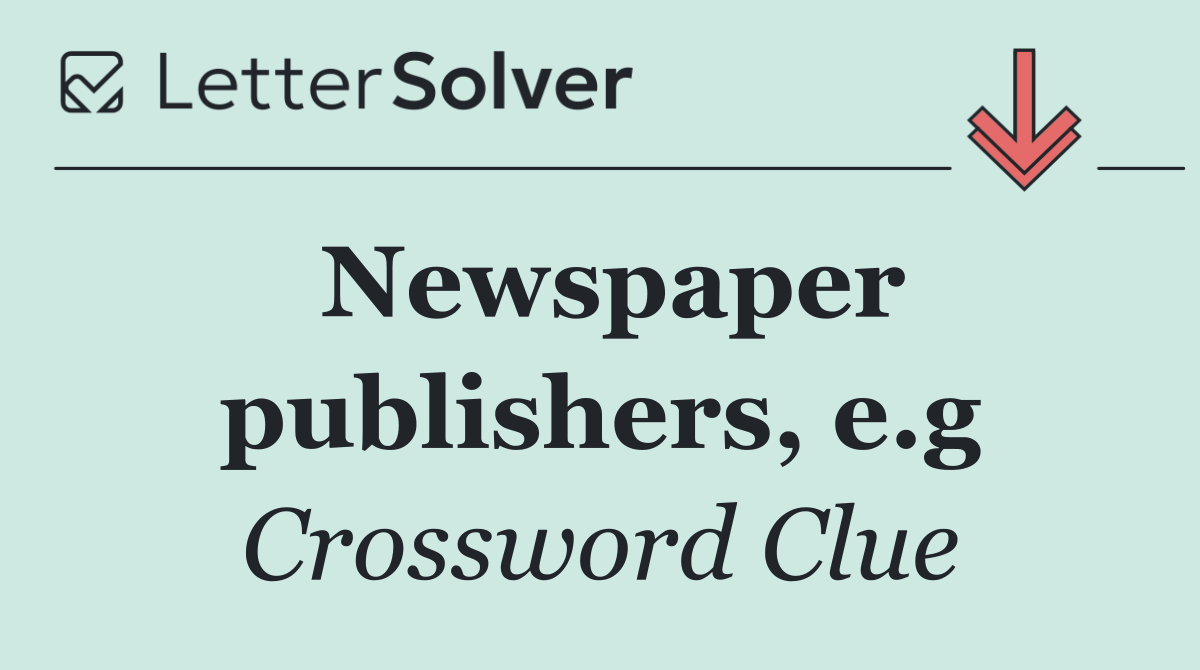 Newspaper publishers, e.g