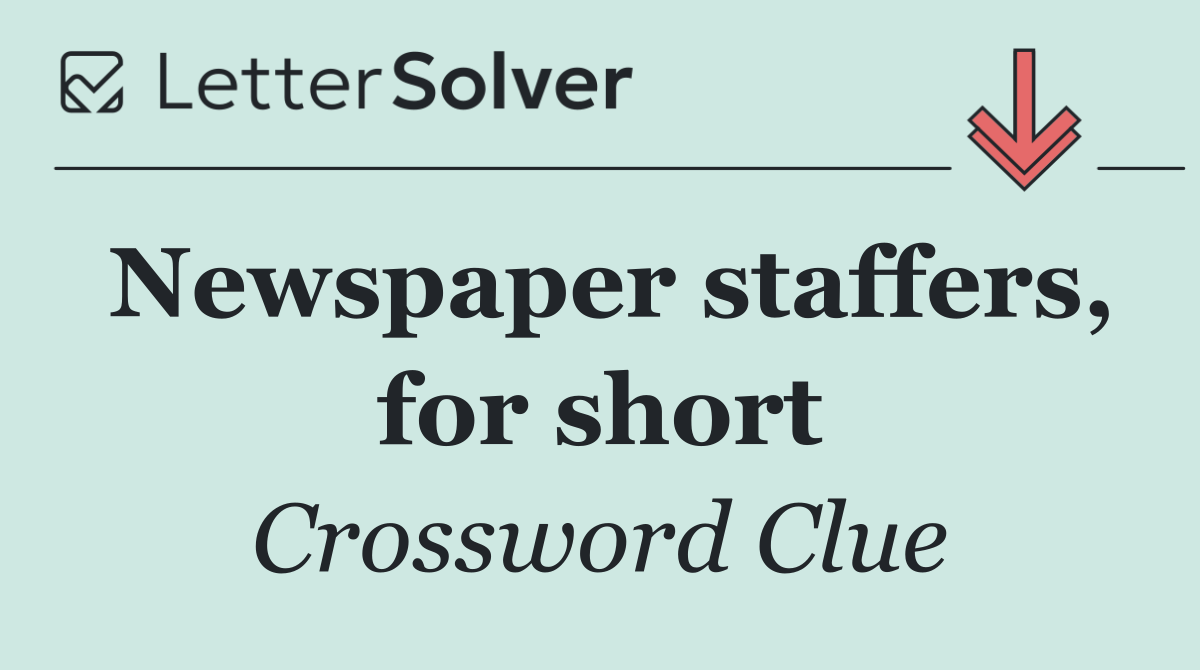 Newspaper staffers, for short