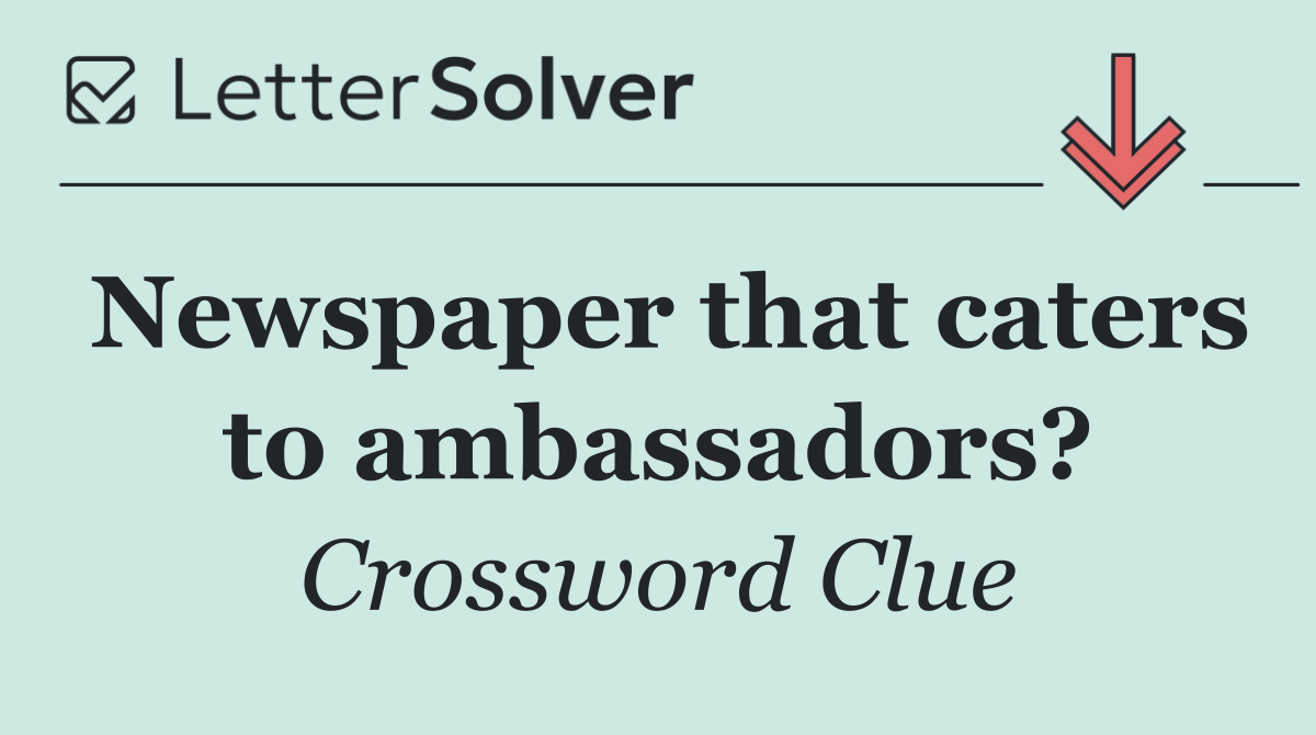 Newspaper that caters to ambassadors?