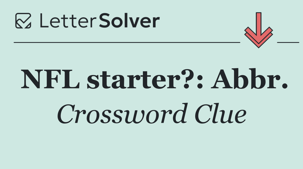 NFL starter?: Abbr.