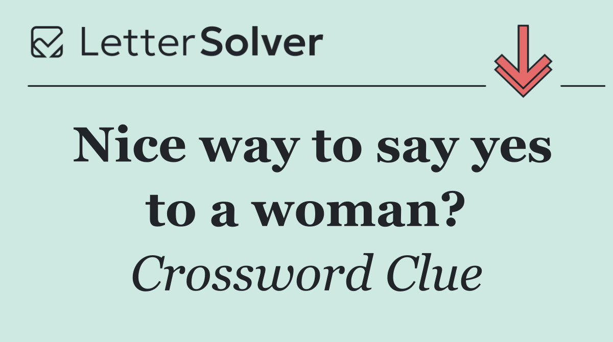 Nice way to say yes to a woman?