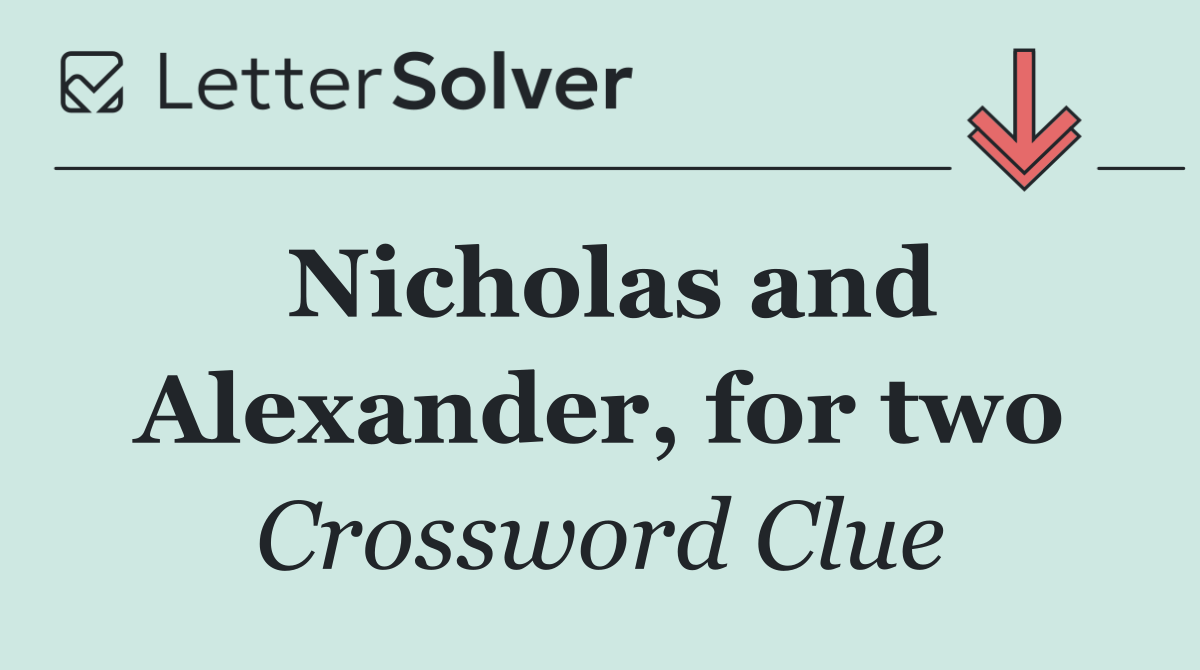 Nicholas and Alexander, for two