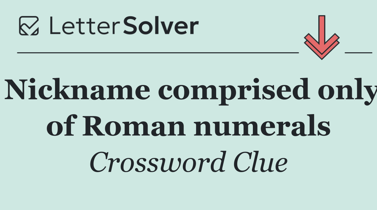 Nickname comprised only of Roman numerals