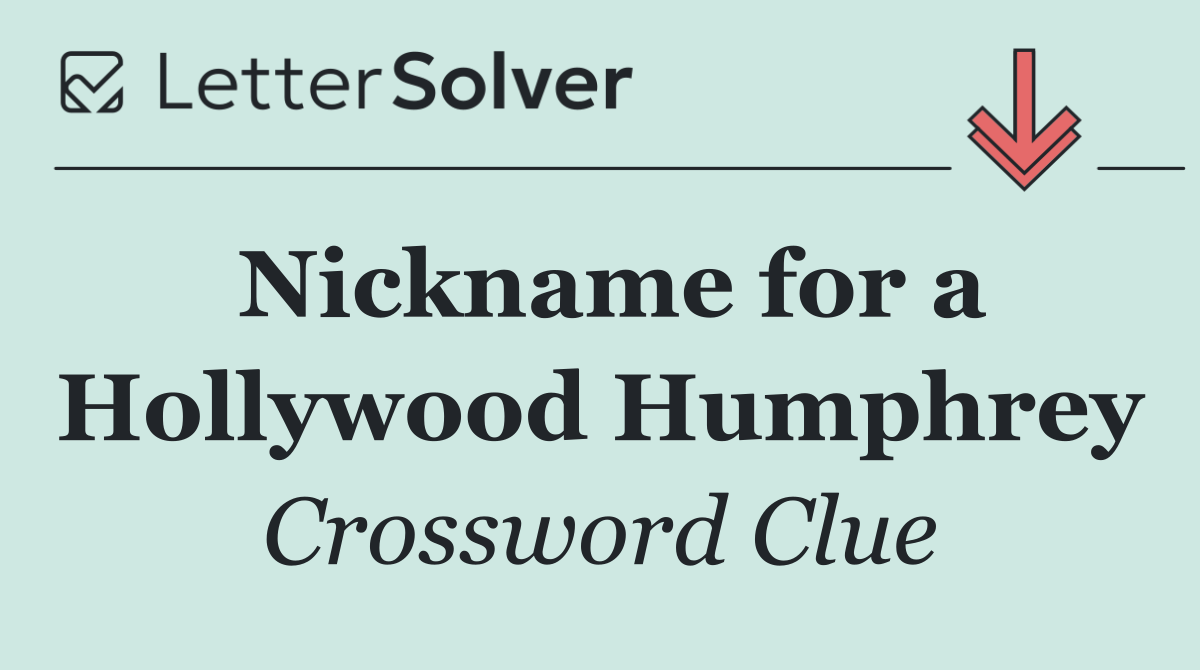 Nickname for a Hollywood Humphrey