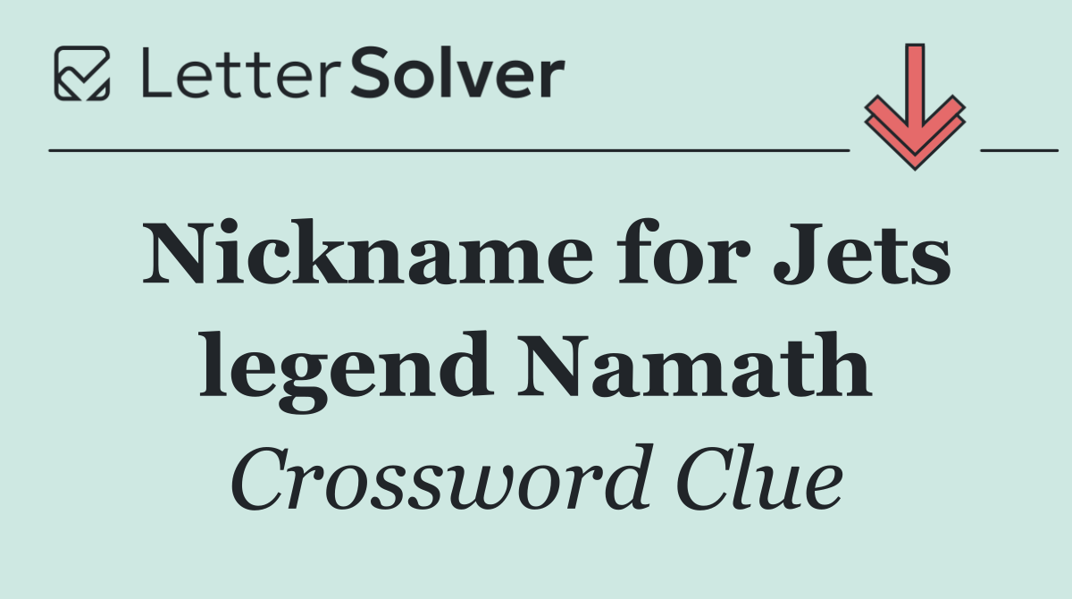 Nickname for Jets legend Namath