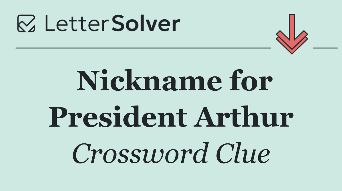Nickname for President Arthur