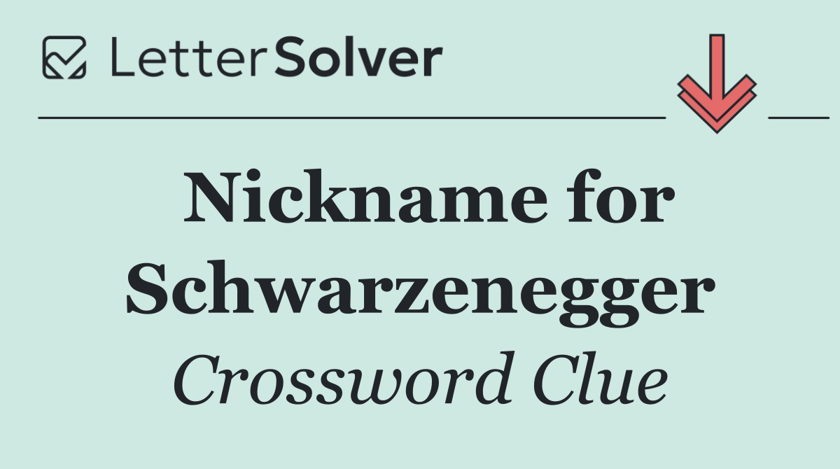 Nickname for Schwarzenegger