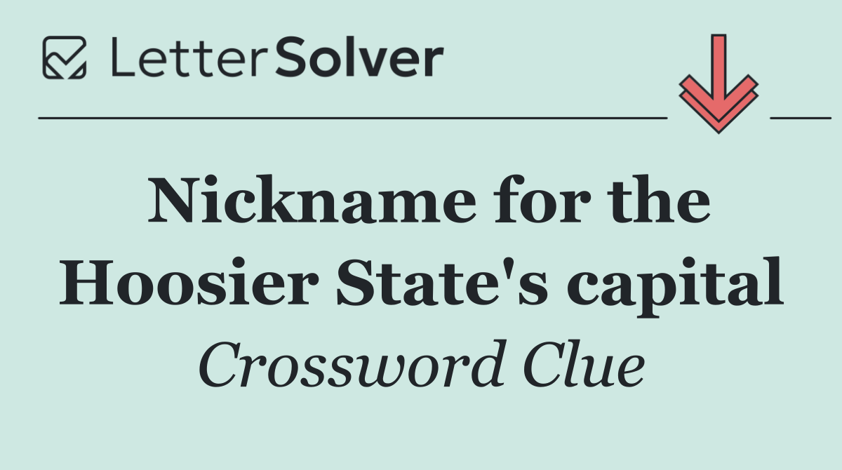 Nickname for the Hoosier State's capital