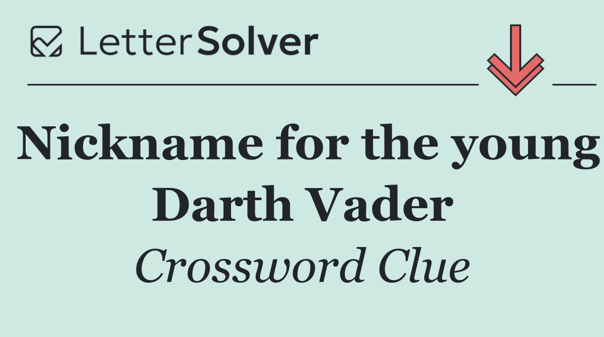 Nickname for the young Darth Vader
