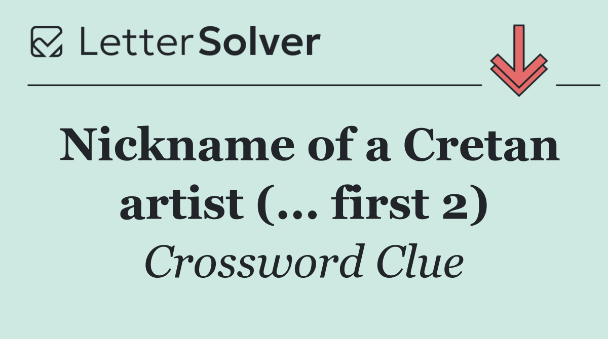 Nickname of a Cretan artist (... first 2)