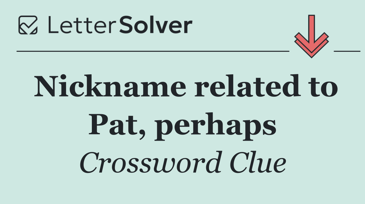 Nickname related to Pat, perhaps