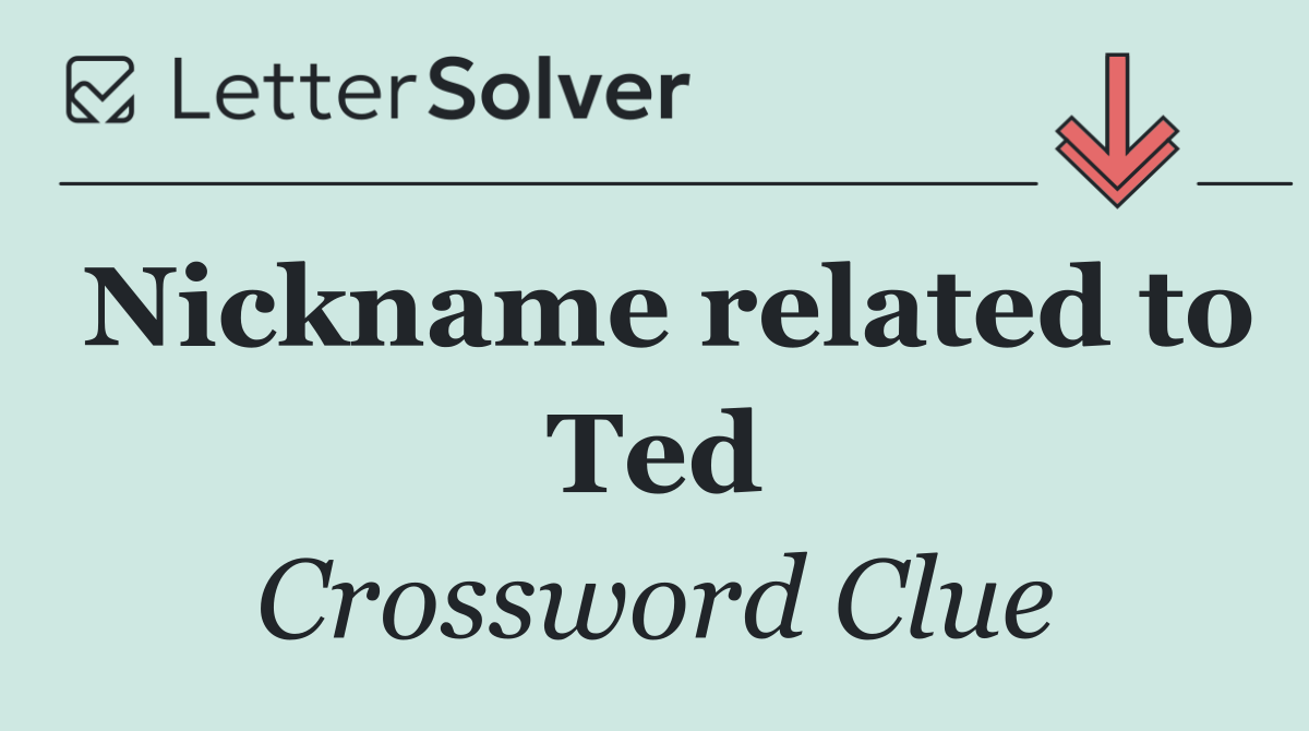 Nickname related to Ted