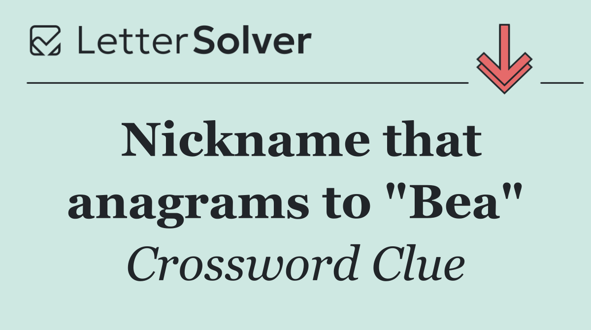 Nickname that anagrams to "Bea"