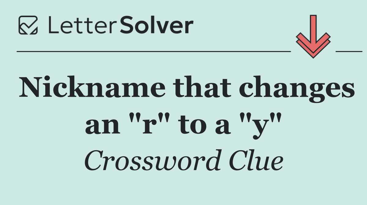 Nickname that changes an "r" to a "y"