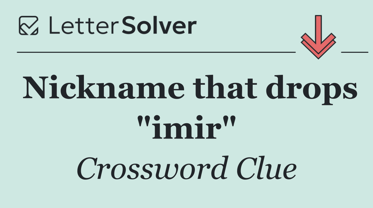 Nickname that drops "imir"