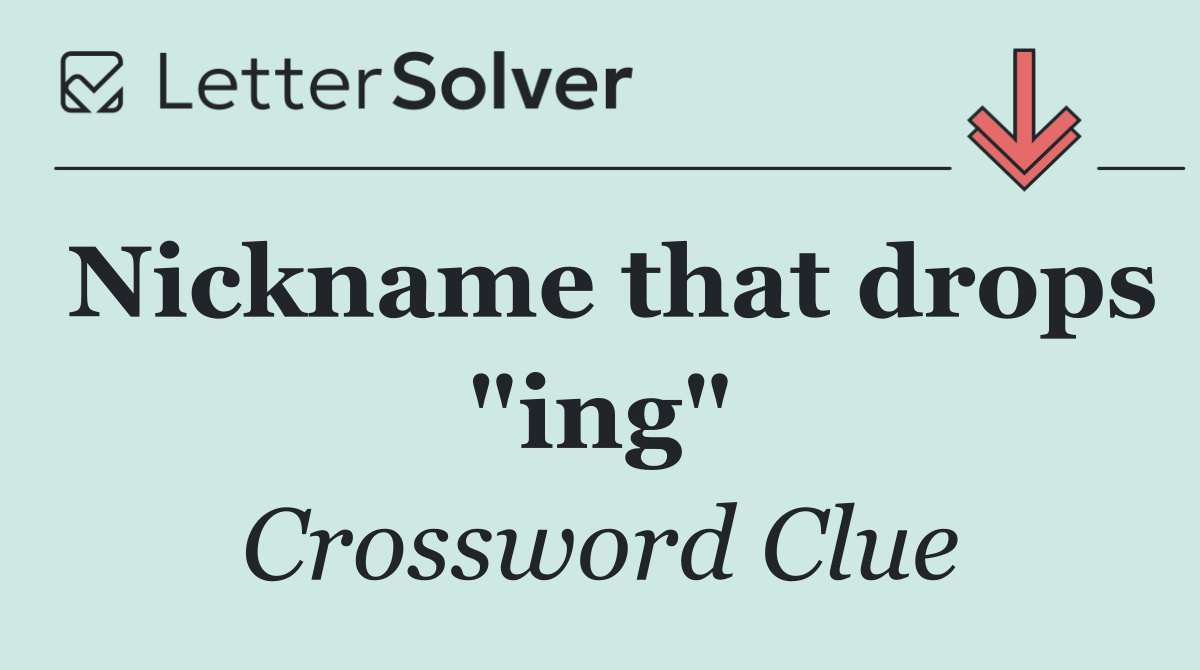 Nickname that drops "ing"