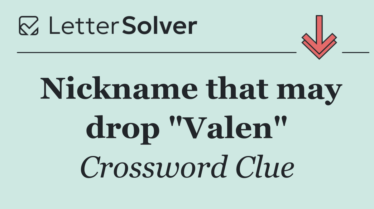 Nickname that may drop "Valen"