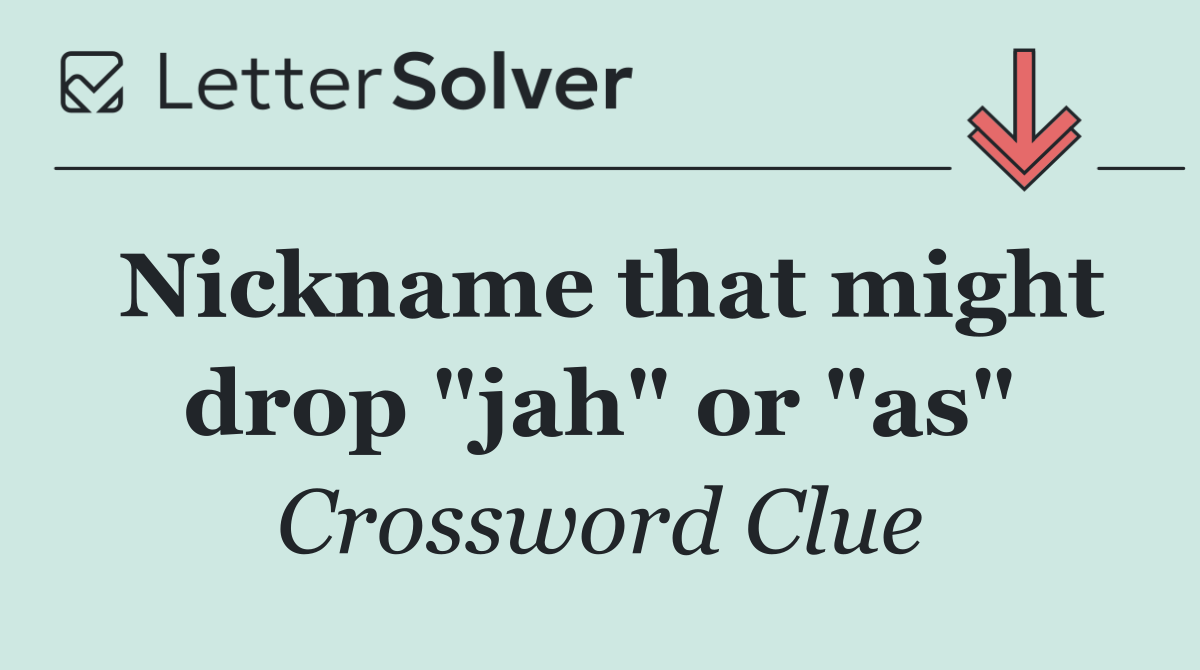 Nickname that might drop "jah" or "as"
