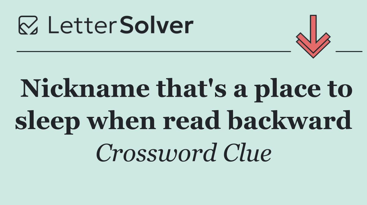 Nickname that's a place to sleep when read backward