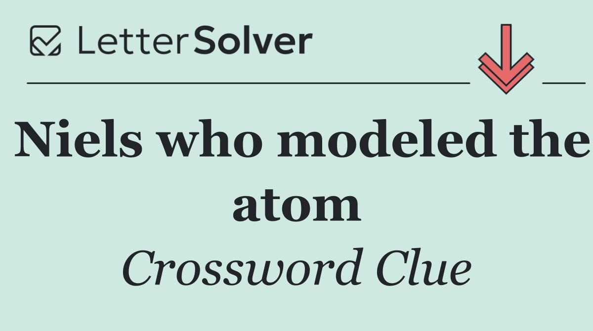 Niels who modeled the atom