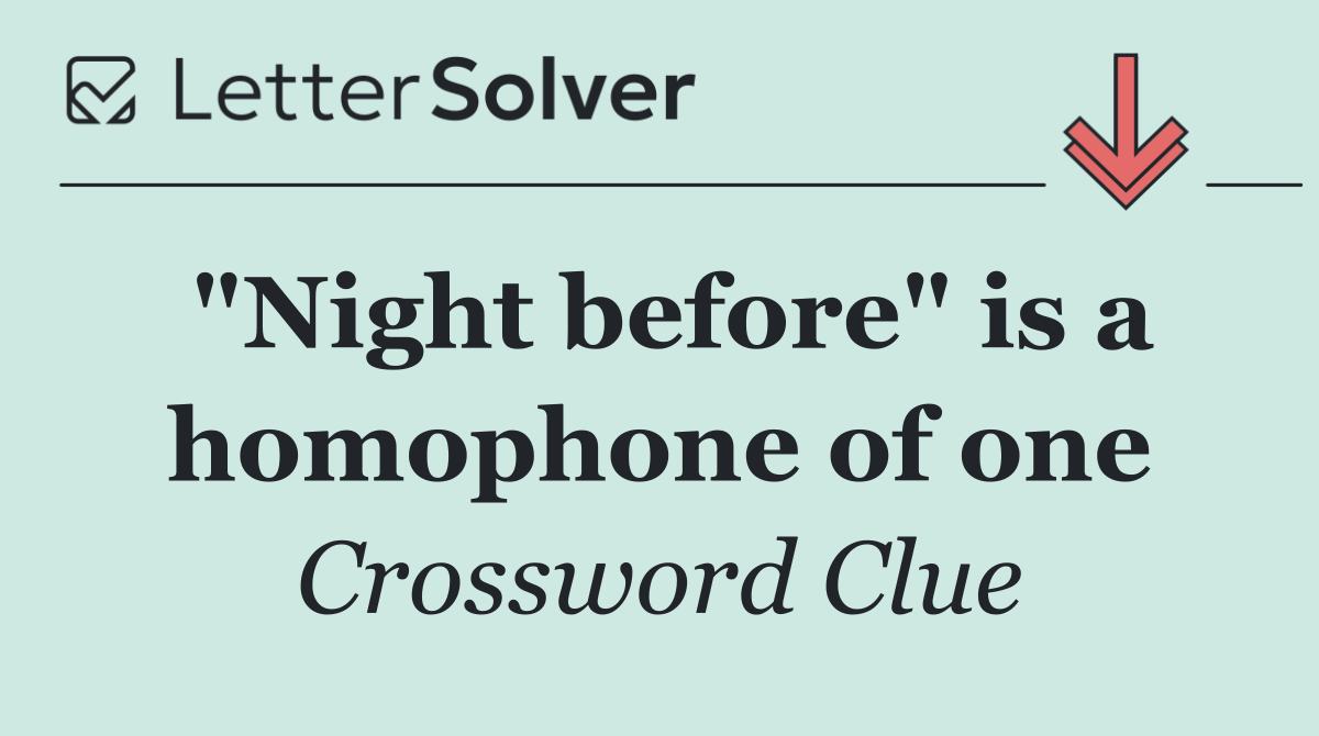 "Night before" is a homophone of one