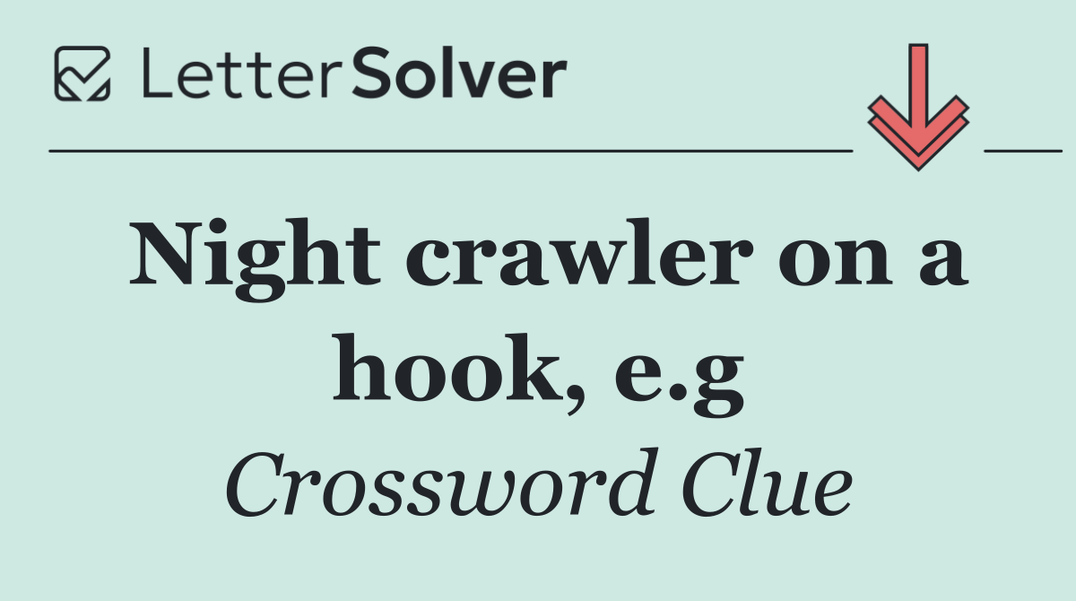 Night crawler on a hook, e.g