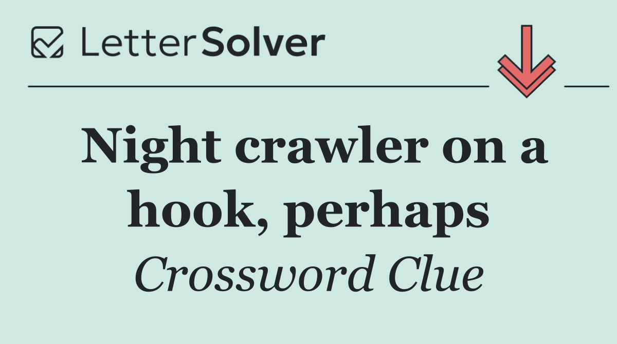 Night crawler on a hook, perhaps