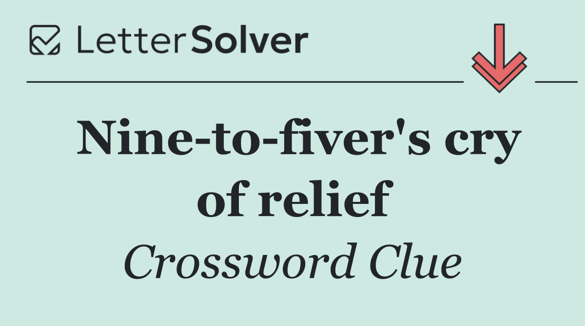 Nine to fiver's cry of relief