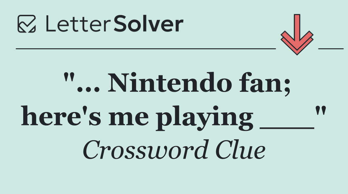 "... Nintendo fan; here's me playing ___"