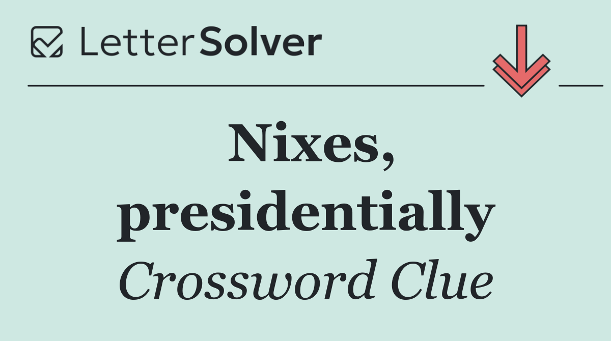 Nixes, presidentially