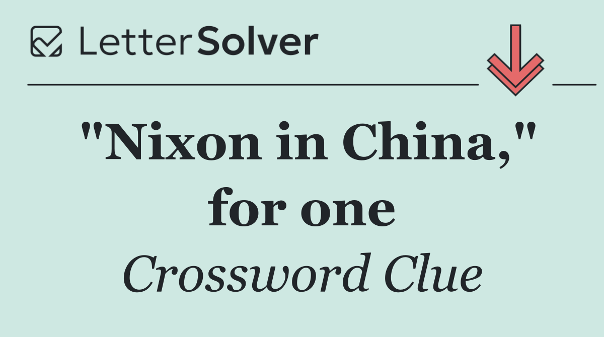 "Nixon in China," for one