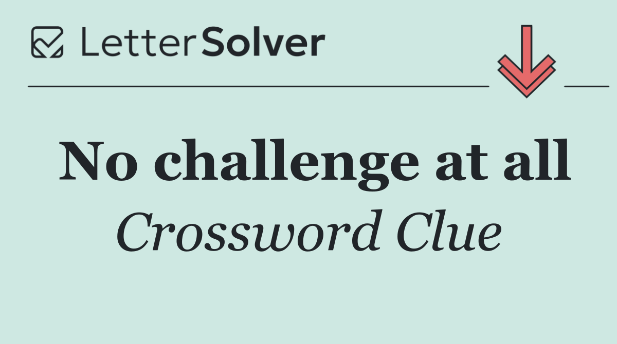 No challenge at all