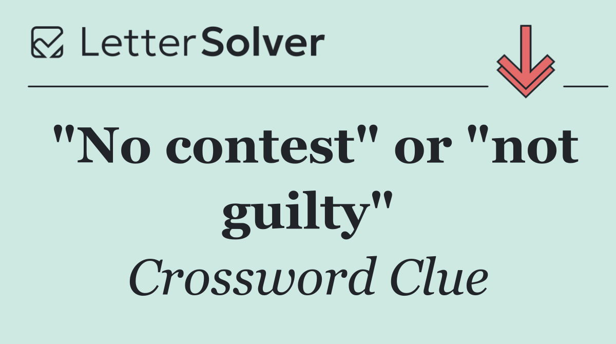 "No contest" or "not guilty"