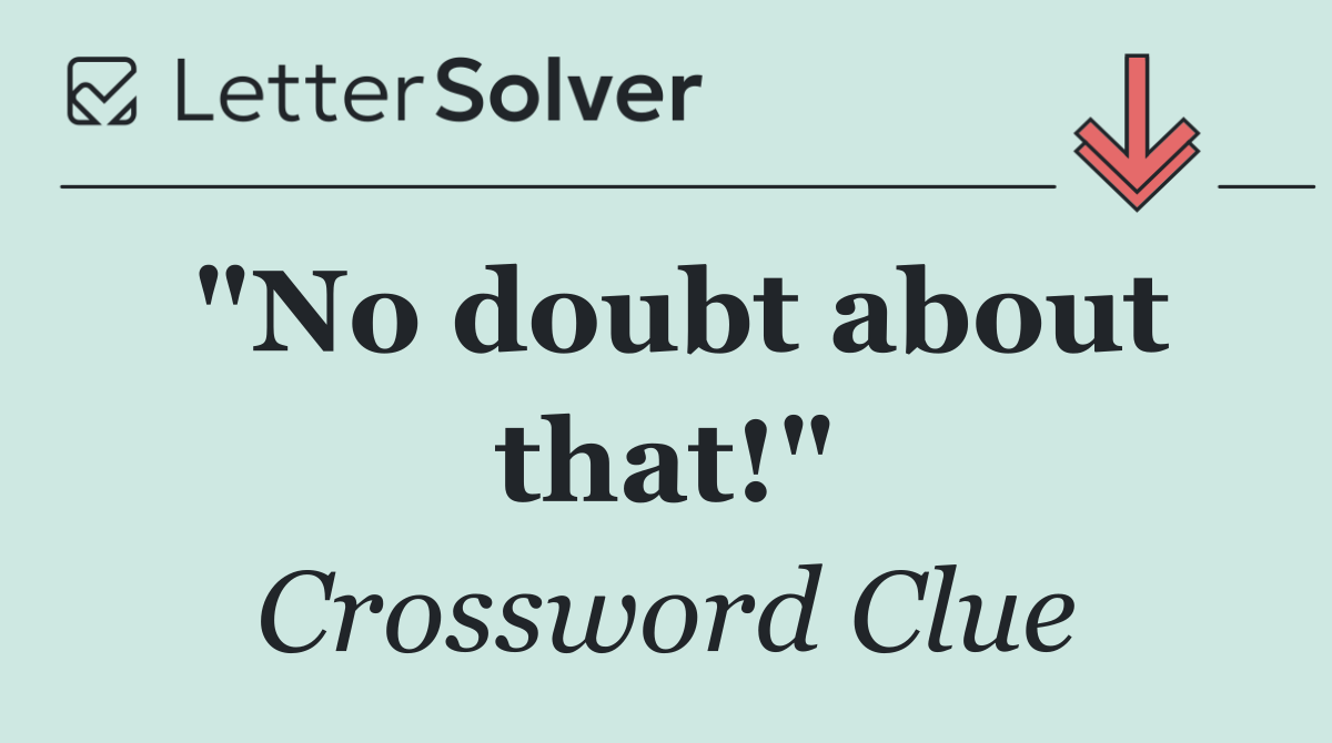 "No doubt about that!"