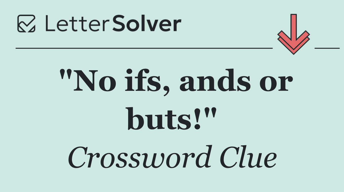 "No ifs, ands or buts!"