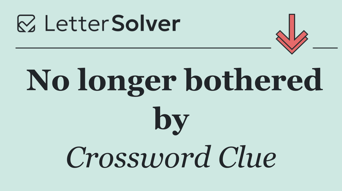 No longer bothered by